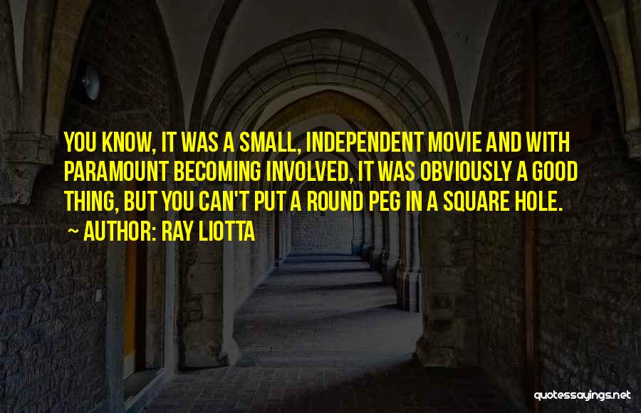 Ray Liotta Quotes: You Know, It Was A Small, Independent Movie And With Paramount Becoming Involved, It Was Obviously A Good Thing, But