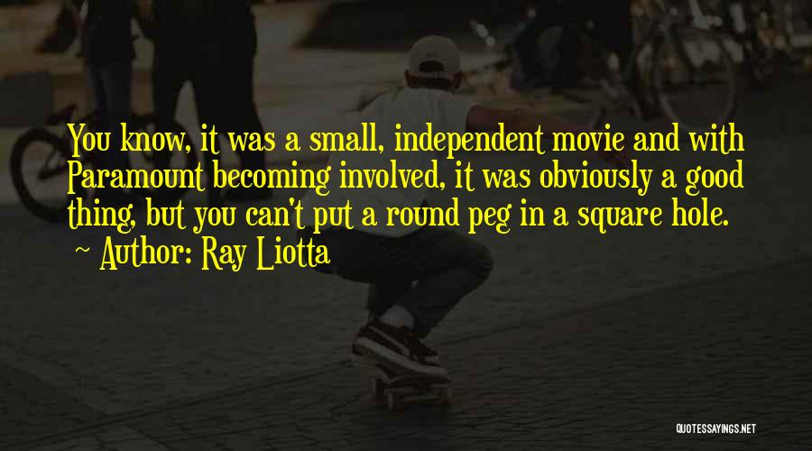 Ray Liotta Quotes: You Know, It Was A Small, Independent Movie And With Paramount Becoming Involved, It Was Obviously A Good Thing, But