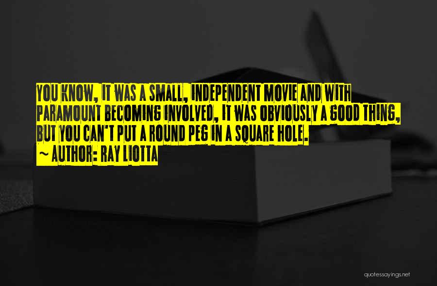 Ray Liotta Quotes: You Know, It Was A Small, Independent Movie And With Paramount Becoming Involved, It Was Obviously A Good Thing, But