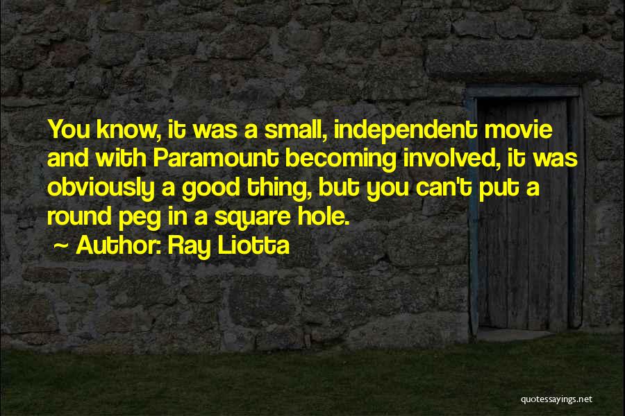 Ray Liotta Quotes: You Know, It Was A Small, Independent Movie And With Paramount Becoming Involved, It Was Obviously A Good Thing, But