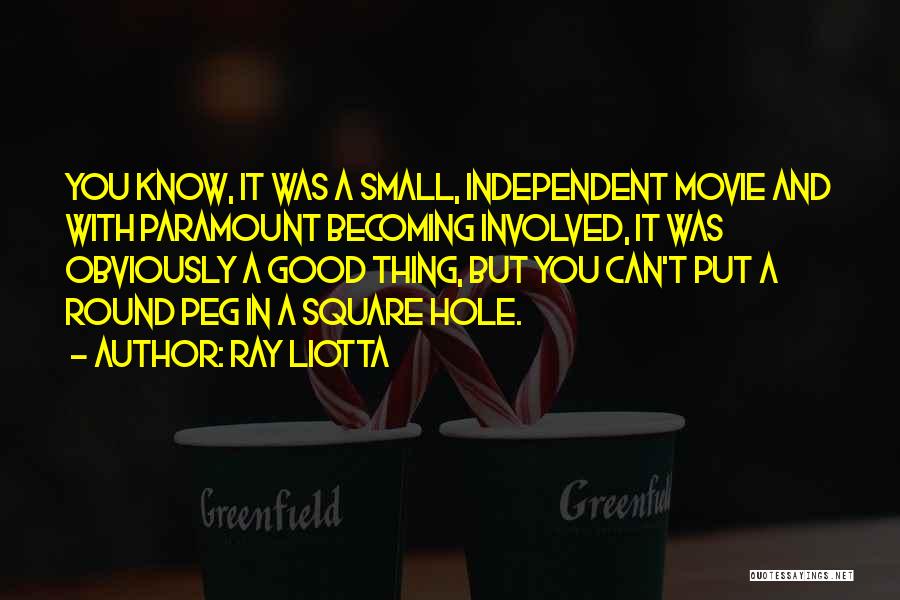 Ray Liotta Quotes: You Know, It Was A Small, Independent Movie And With Paramount Becoming Involved, It Was Obviously A Good Thing, But