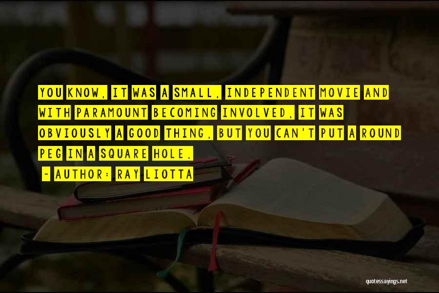 Ray Liotta Quotes: You Know, It Was A Small, Independent Movie And With Paramount Becoming Involved, It Was Obviously A Good Thing, But