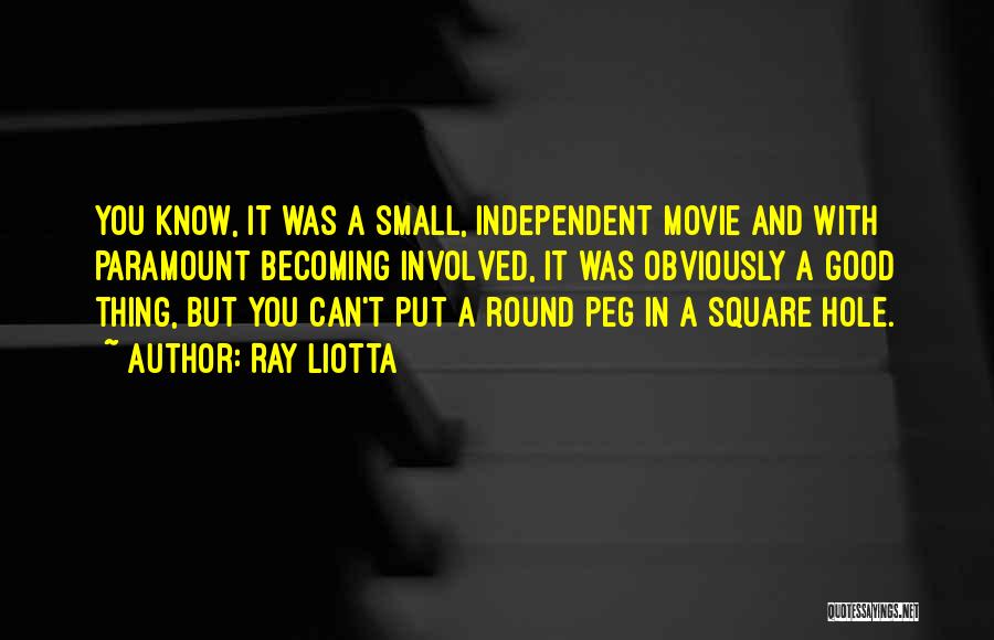 Ray Liotta Quotes: You Know, It Was A Small, Independent Movie And With Paramount Becoming Involved, It Was Obviously A Good Thing, But