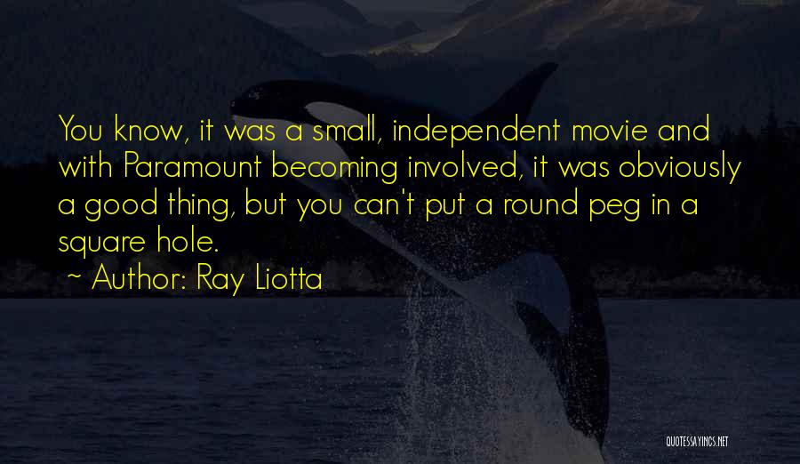 Ray Liotta Quotes: You Know, It Was A Small, Independent Movie And With Paramount Becoming Involved, It Was Obviously A Good Thing, But