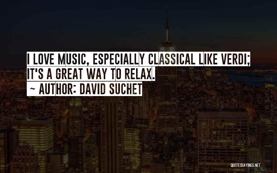 David Suchet Quotes: I Love Music, Especially Classical Like Verdi; It's A Great Way To Relax.