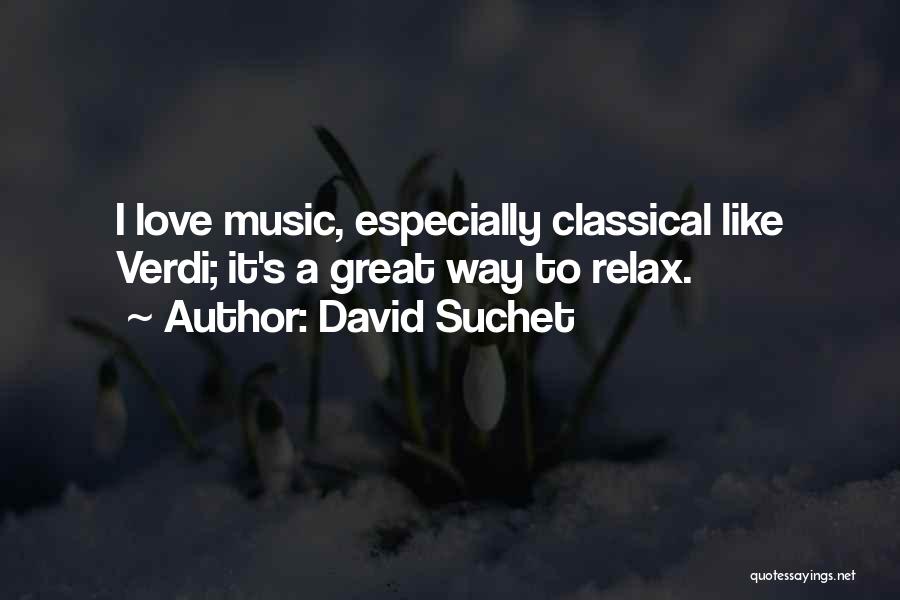 David Suchet Quotes: I Love Music, Especially Classical Like Verdi; It's A Great Way To Relax.
