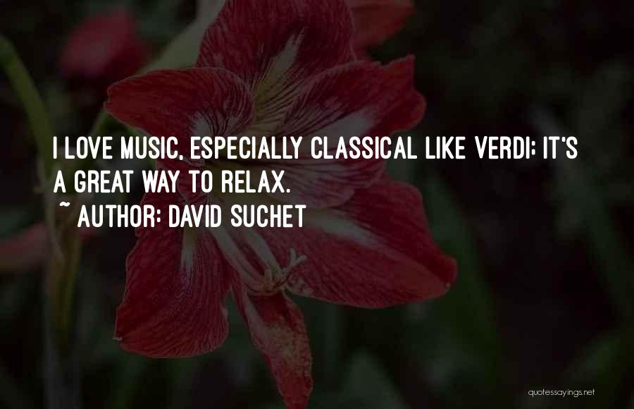 David Suchet Quotes: I Love Music, Especially Classical Like Verdi; It's A Great Way To Relax.
