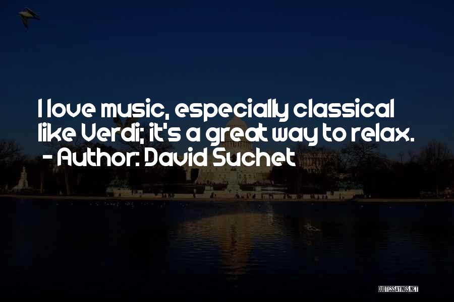 David Suchet Quotes: I Love Music, Especially Classical Like Verdi; It's A Great Way To Relax.