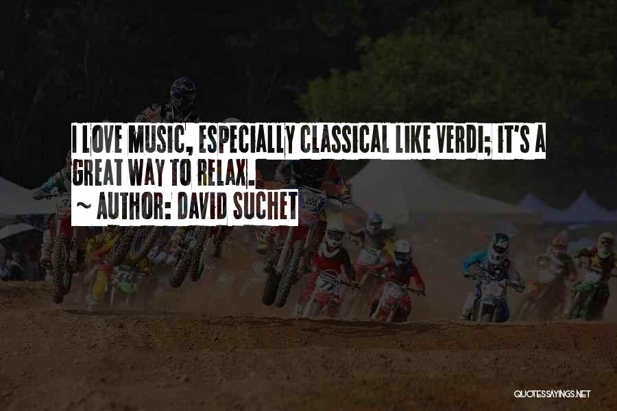 David Suchet Quotes: I Love Music, Especially Classical Like Verdi; It's A Great Way To Relax.