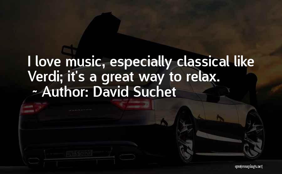 David Suchet Quotes: I Love Music, Especially Classical Like Verdi; It's A Great Way To Relax.