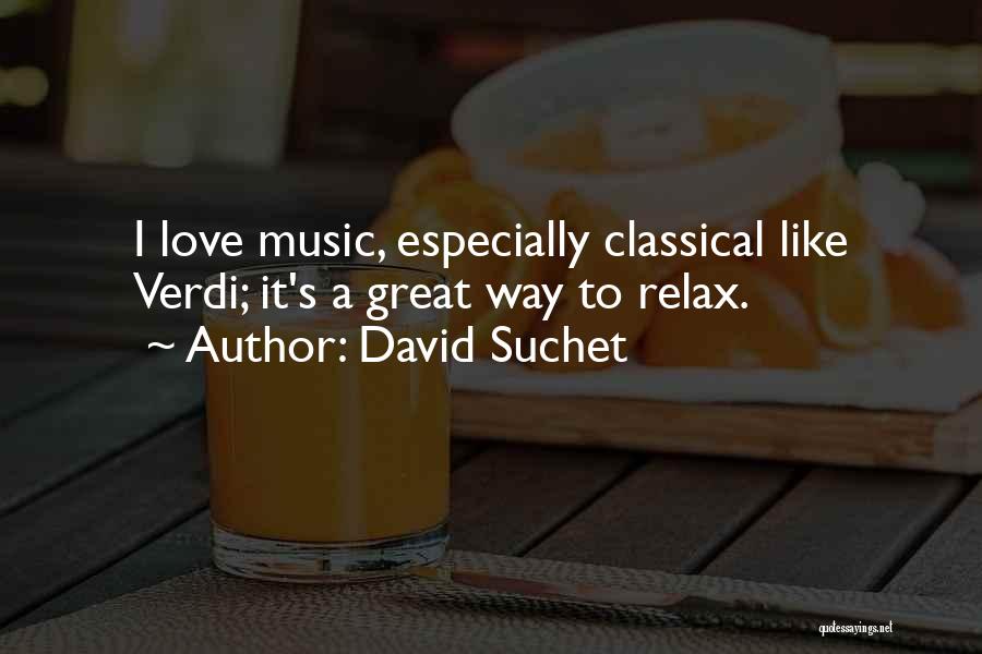 David Suchet Quotes: I Love Music, Especially Classical Like Verdi; It's A Great Way To Relax.