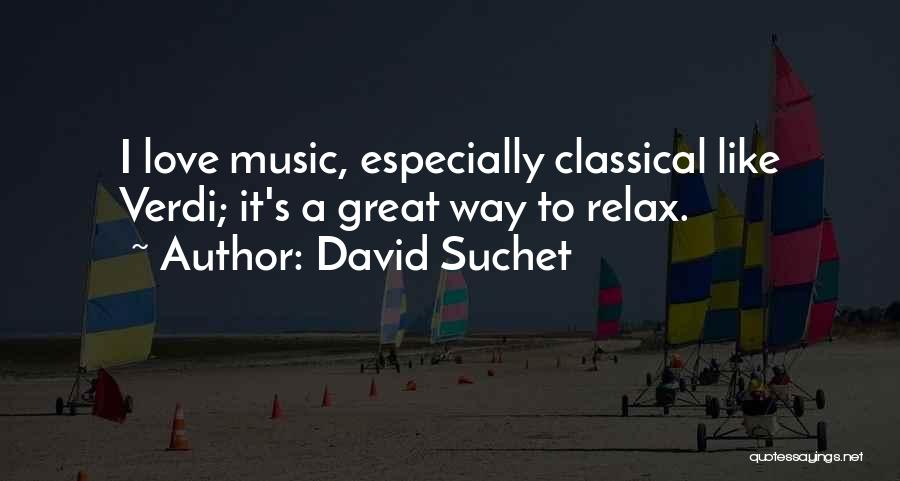 David Suchet Quotes: I Love Music, Especially Classical Like Verdi; It's A Great Way To Relax.