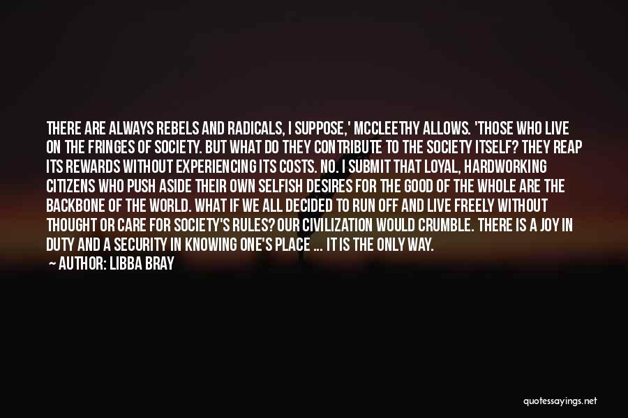 Libba Bray Quotes: There Are Always Rebels And Radicals, I Suppose,' Mccleethy Allows. 'those Who Live On The Fringes Of Society. But What