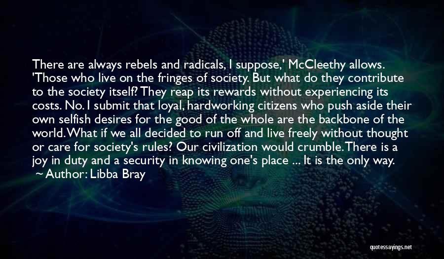 Libba Bray Quotes: There Are Always Rebels And Radicals, I Suppose,' Mccleethy Allows. 'those Who Live On The Fringes Of Society. But What