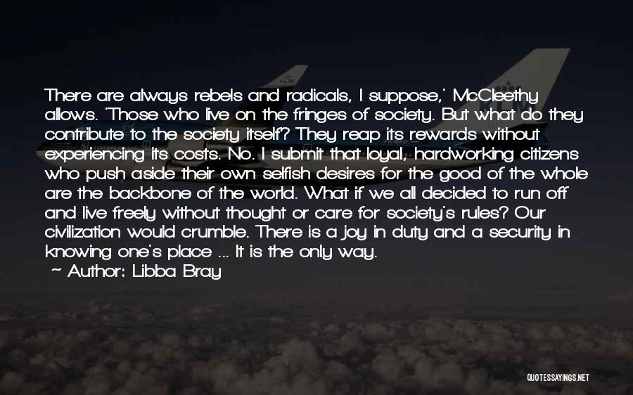 Libba Bray Quotes: There Are Always Rebels And Radicals, I Suppose,' Mccleethy Allows. 'those Who Live On The Fringes Of Society. But What