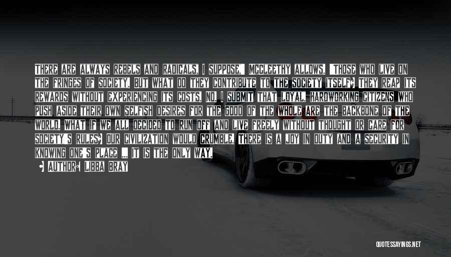 Libba Bray Quotes: There Are Always Rebels And Radicals, I Suppose,' Mccleethy Allows. 'those Who Live On The Fringes Of Society. But What