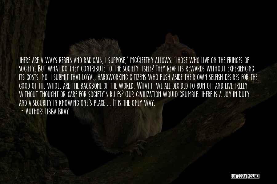 Libba Bray Quotes: There Are Always Rebels And Radicals, I Suppose,' Mccleethy Allows. 'those Who Live On The Fringes Of Society. But What