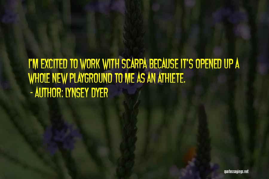 Lynsey Dyer Quotes: I'm Excited To Work With Scarpa Because It's Opened Up A Whole New Playground To Me As An Athlete.