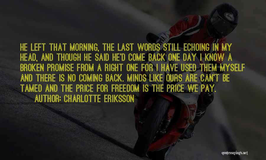 Charlotte Eriksson Quotes: He Left That Morning, The Last Words Still Echoing In My Head, And Though He Said He'd Come Back One