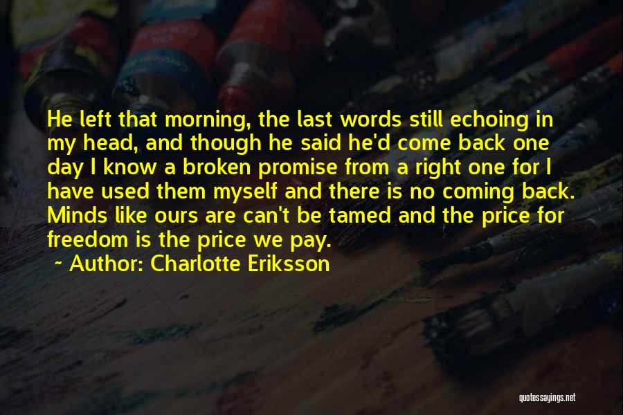 Charlotte Eriksson Quotes: He Left That Morning, The Last Words Still Echoing In My Head, And Though He Said He'd Come Back One