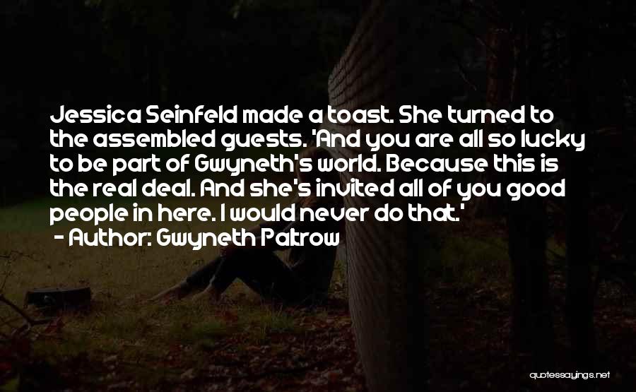 Gwyneth Paltrow Quotes: Jessica Seinfeld Made A Toast. She Turned To The Assembled Guests. 'and You Are All So Lucky To Be Part