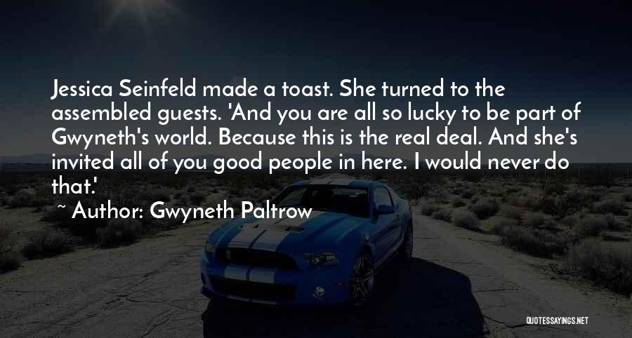 Gwyneth Paltrow Quotes: Jessica Seinfeld Made A Toast. She Turned To The Assembled Guests. 'and You Are All So Lucky To Be Part