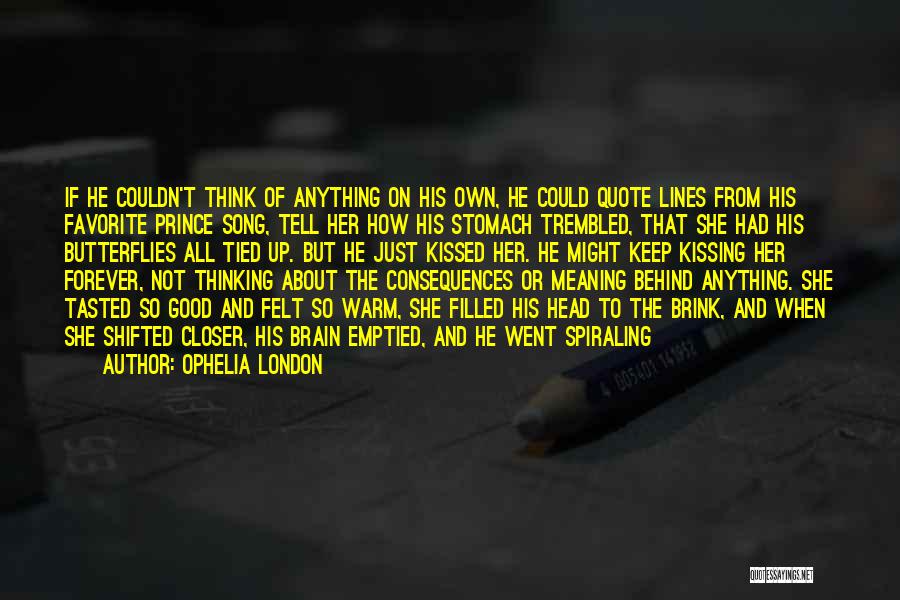 Ophelia London Quotes: If He Couldn't Think Of Anything On His Own, He Could Quote Lines From His Favorite Prince Song, Tell Her