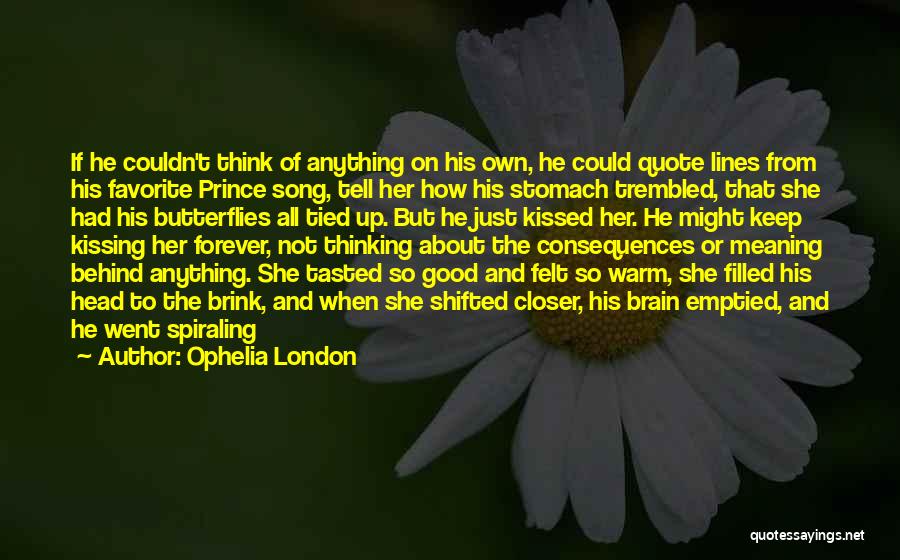 Ophelia London Quotes: If He Couldn't Think Of Anything On His Own, He Could Quote Lines From His Favorite Prince Song, Tell Her