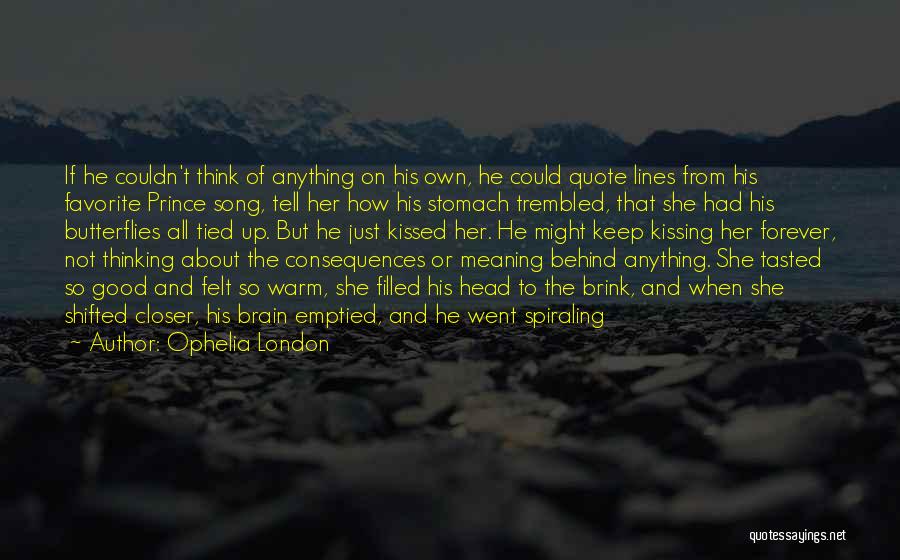 Ophelia London Quotes: If He Couldn't Think Of Anything On His Own, He Could Quote Lines From His Favorite Prince Song, Tell Her