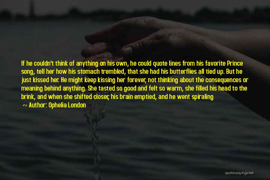 Ophelia London Quotes: If He Couldn't Think Of Anything On His Own, He Could Quote Lines From His Favorite Prince Song, Tell Her