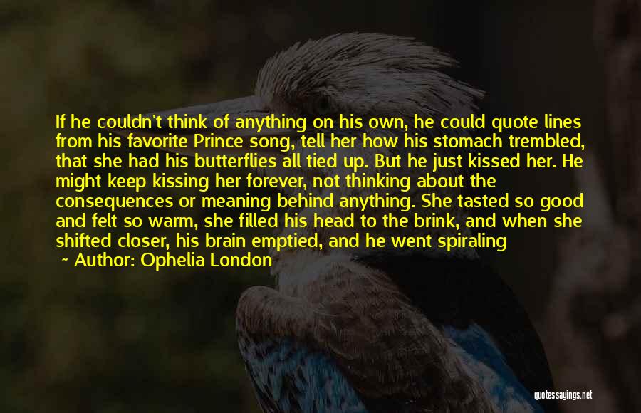 Ophelia London Quotes: If He Couldn't Think Of Anything On His Own, He Could Quote Lines From His Favorite Prince Song, Tell Her