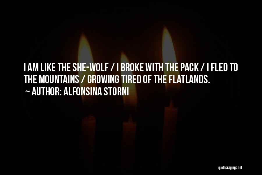 Alfonsina Storni Quotes: I Am Like The She-wolf / I Broke With The Pack / I Fled To The Mountains / Growing Tired