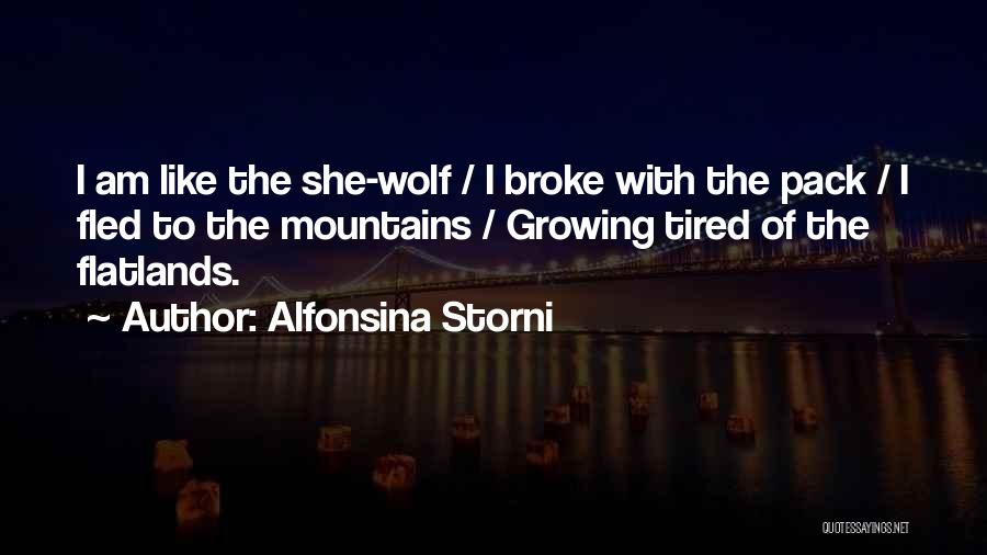 Alfonsina Storni Quotes: I Am Like The She-wolf / I Broke With The Pack / I Fled To The Mountains / Growing Tired