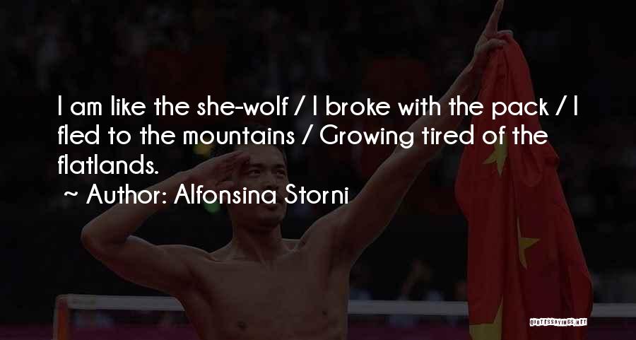 Alfonsina Storni Quotes: I Am Like The She-wolf / I Broke With The Pack / I Fled To The Mountains / Growing Tired