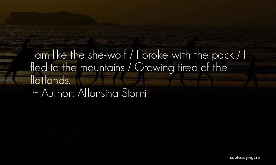 Alfonsina Storni Quotes: I Am Like The She-wolf / I Broke With The Pack / I Fled To The Mountains / Growing Tired