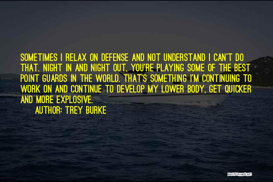 Trey Burke Quotes: Sometimes I Relax On Defense And Not Understand I Can't Do That. Night In And Night Out, You're Playing Some