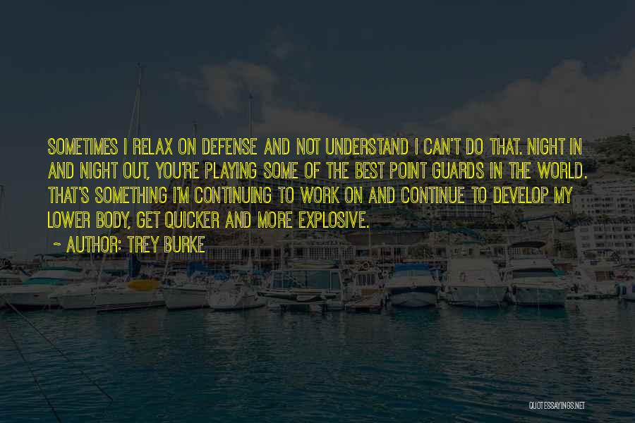 Trey Burke Quotes: Sometimes I Relax On Defense And Not Understand I Can't Do That. Night In And Night Out, You're Playing Some