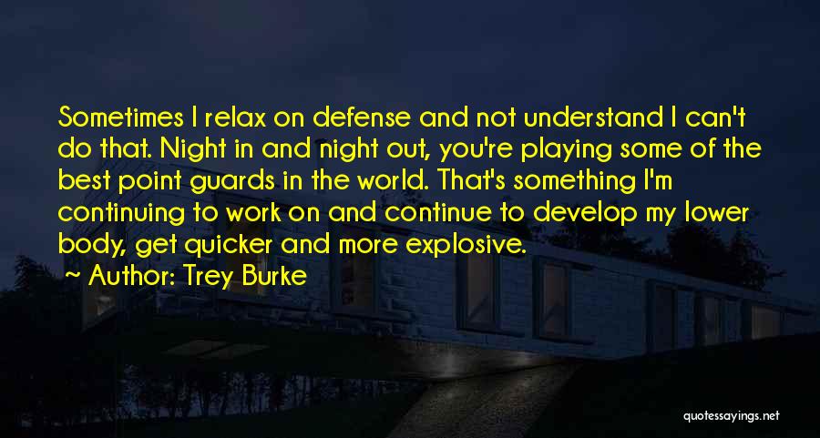 Trey Burke Quotes: Sometimes I Relax On Defense And Not Understand I Can't Do That. Night In And Night Out, You're Playing Some