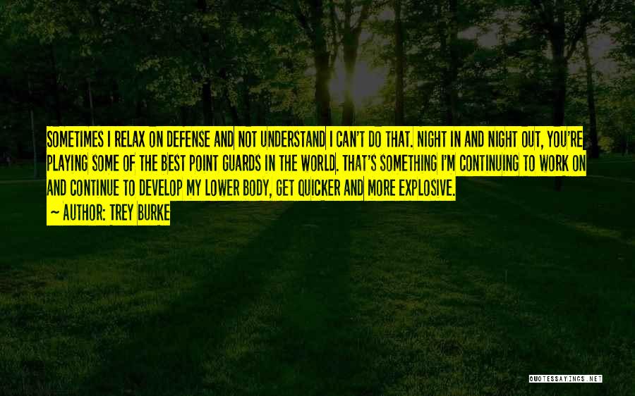 Trey Burke Quotes: Sometimes I Relax On Defense And Not Understand I Can't Do That. Night In And Night Out, You're Playing Some