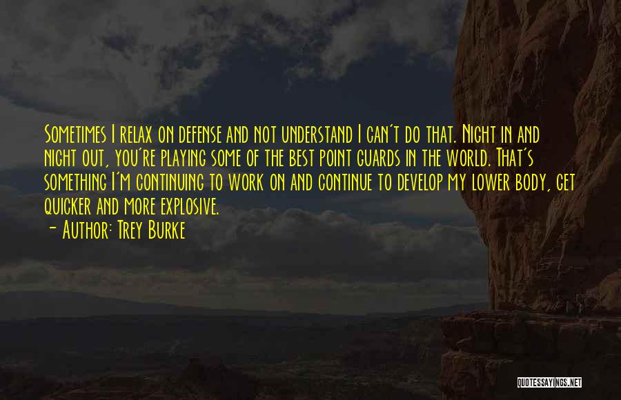 Trey Burke Quotes: Sometimes I Relax On Defense And Not Understand I Can't Do That. Night In And Night Out, You're Playing Some