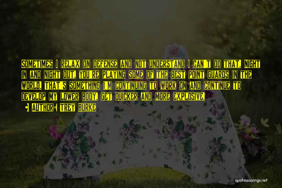 Trey Burke Quotes: Sometimes I Relax On Defense And Not Understand I Can't Do That. Night In And Night Out, You're Playing Some