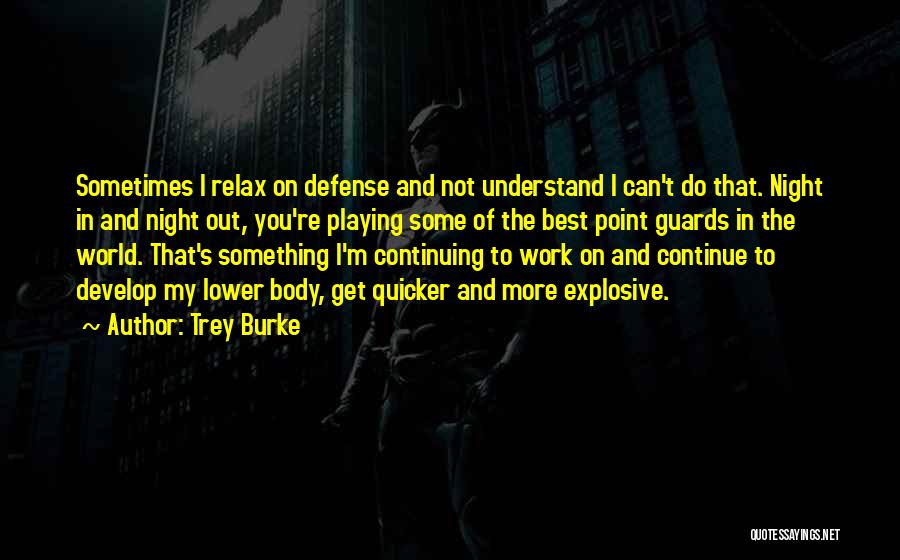 Trey Burke Quotes: Sometimes I Relax On Defense And Not Understand I Can't Do That. Night In And Night Out, You're Playing Some