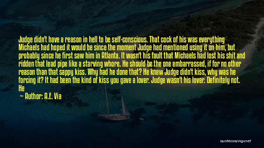 A.E. Via Quotes: Judge Didn't Have A Reason In Hell To Be Self-conscious. That Cock Of His Was Everything Michaels Had Hoped It