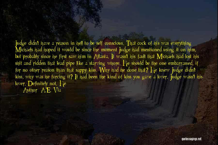 A.E. Via Quotes: Judge Didn't Have A Reason In Hell To Be Self-conscious. That Cock Of His Was Everything Michaels Had Hoped It