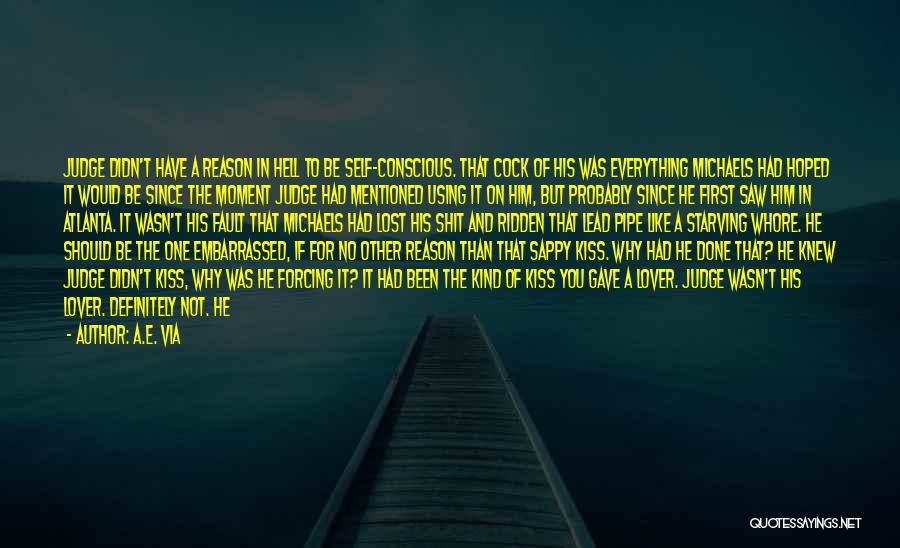 A.E. Via Quotes: Judge Didn't Have A Reason In Hell To Be Self-conscious. That Cock Of His Was Everything Michaels Had Hoped It