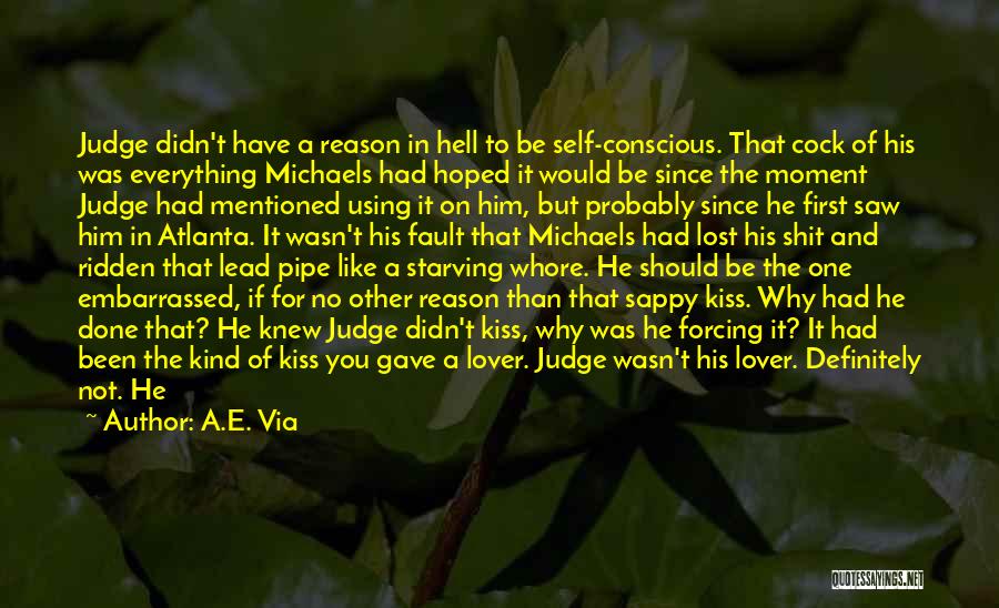 A.E. Via Quotes: Judge Didn't Have A Reason In Hell To Be Self-conscious. That Cock Of His Was Everything Michaels Had Hoped It