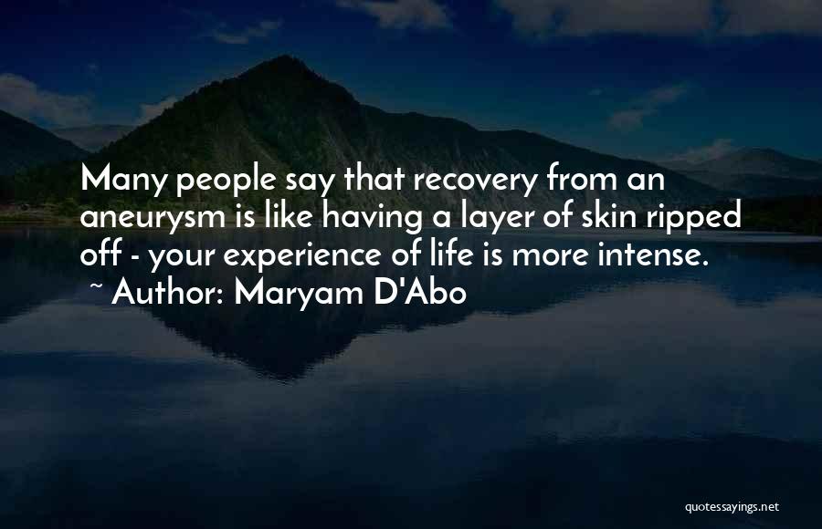 Maryam D'Abo Quotes: Many People Say That Recovery From An Aneurysm Is Like Having A Layer Of Skin Ripped Off - Your Experience