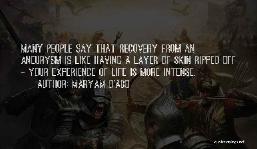 Maryam D'Abo Quotes: Many People Say That Recovery From An Aneurysm Is Like Having A Layer Of Skin Ripped Off - Your Experience