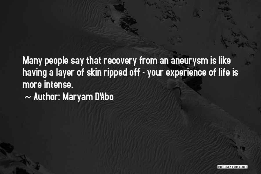 Maryam D'Abo Quotes: Many People Say That Recovery From An Aneurysm Is Like Having A Layer Of Skin Ripped Off - Your Experience