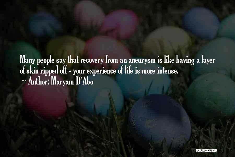 Maryam D'Abo Quotes: Many People Say That Recovery From An Aneurysm Is Like Having A Layer Of Skin Ripped Off - Your Experience